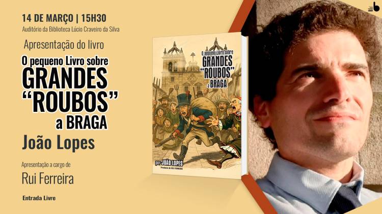 Apresentação do livro 'O Pequeno Livro sobre Grandes 'roubos' a Braga', de João Lopes 