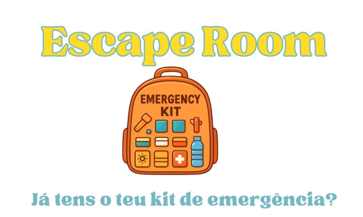 Escape Bag: SAFETY ESCAPE ROOM | “Já tens o teu Kit de Emergência?”
