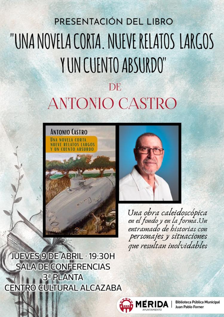 Presentación del libro «Una novela corta. Nueve relatos largos y un cuento absurdo» de Antonio Castro