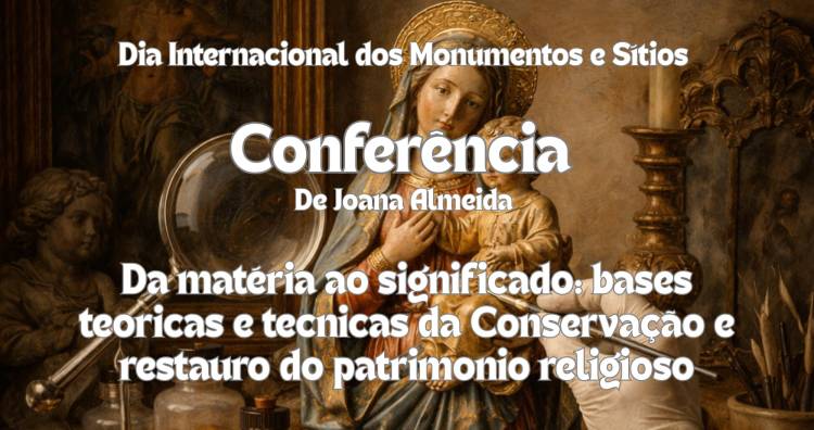 Conferência “Da matéria ao Significado: bases teóricas e técnicas da comunicação e restauro do património religioso”