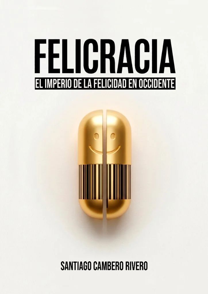 LIBRO 'FELICRACIA: el imperio de la felicidad en Occidente'. SANTIAGO CAMBERO