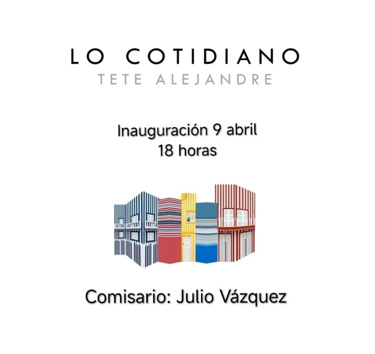 EXPOSICIÓN | Lo Cotidiano (Tete Alejandre)
