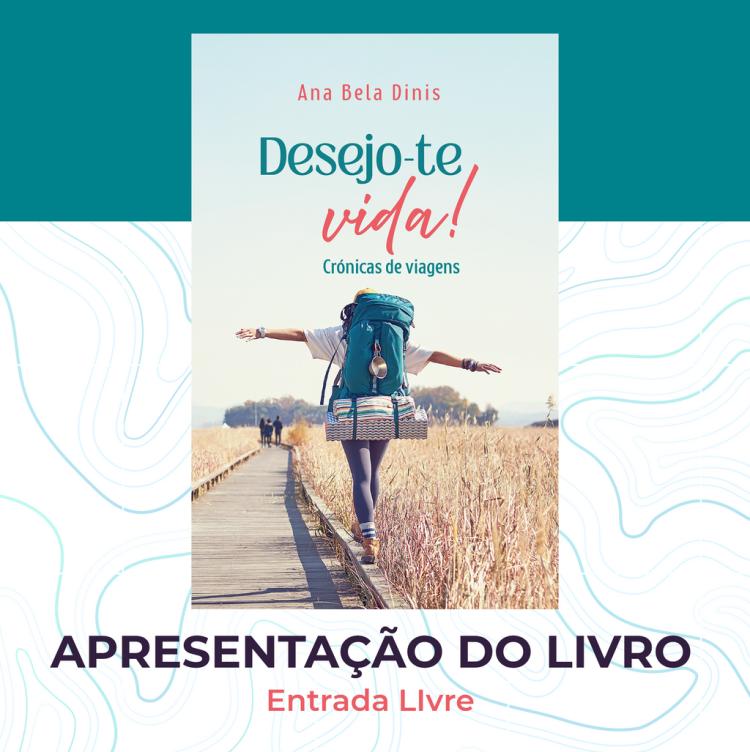 'DESEJO-TE A VIDA!', de Ana Bela Dinis | Apresentação do livro