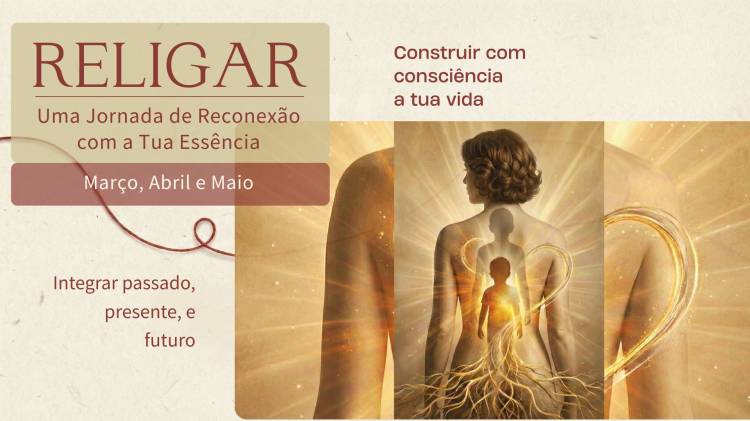 RELIGAR - Uma Jornada de Reconexão com a Tua Essência | Março, Abril e Maio