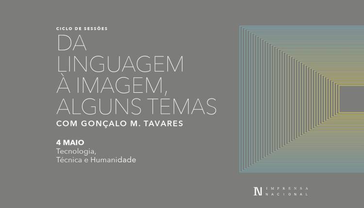 Gonçalo M. Tavares - Da linguagem à imagem, alguns temas - Tecnologia, técnica e humanidade  - 