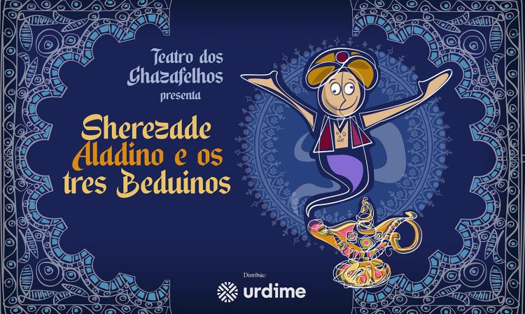 SHEREZADE, ALADINO E OS TRES BEDUíNOS - TEATRO GHAZAFELHOS