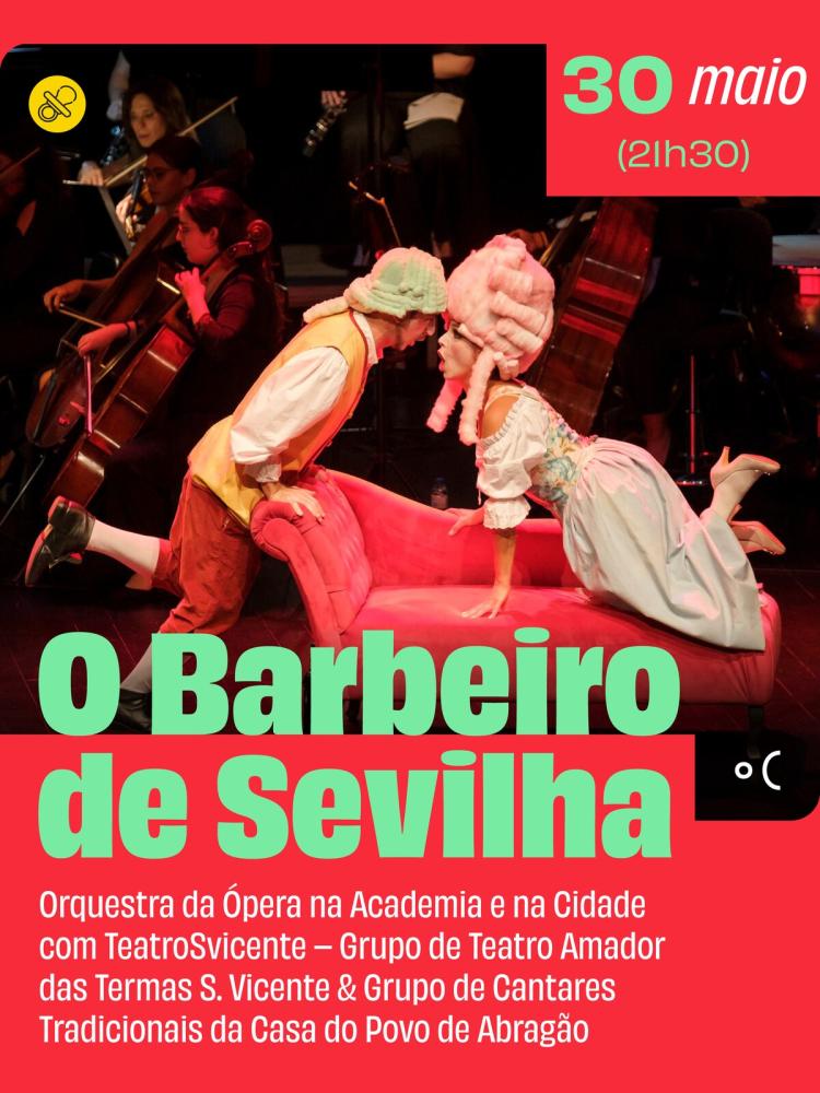 O Barbeiro de Sevilha - Orquestra da Ópera na Academia e na Cidade com TeatroSvicente – Grupo de Teatro Amador das Termas S. Vicente & Grupo de Cantares Tradicionais da Casa do Povo de Abragão