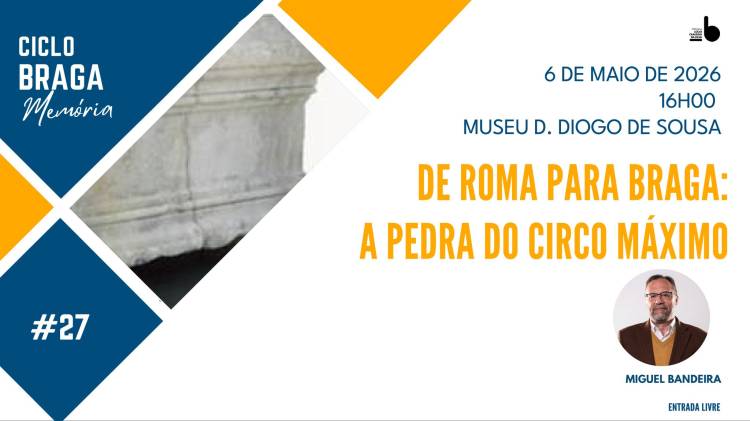 Ciclo Braga Memória #27 De Roma para Braga: a pedra do Circo Máximo - com Miguel Bandeira