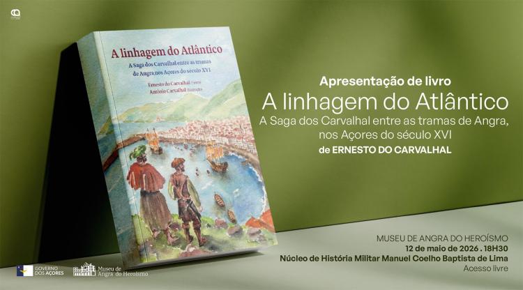 Apresentação Livro | A Linhagem do Atlântico, a Saga dos Carvalhal entre as tramas de Angra, nos Açores do século XVI, de Ernesto do Carvalhal