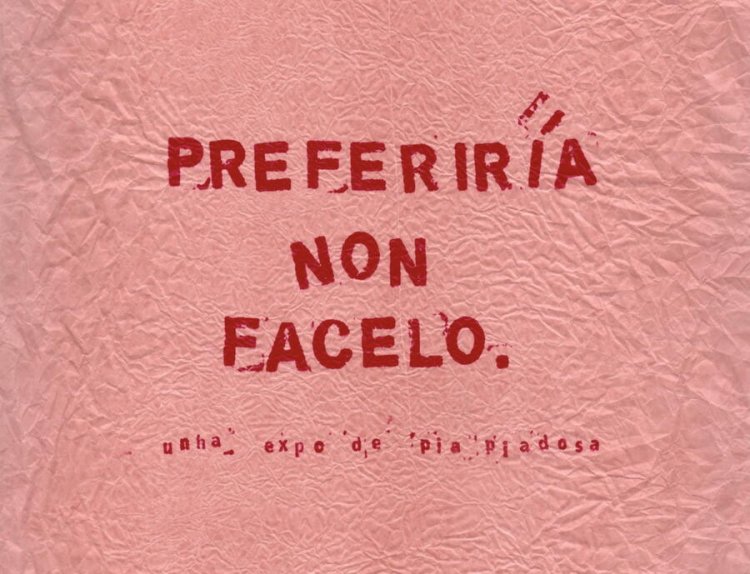Mostra 'Preferiría non facelo' da artista Natalia Pía Piadosa