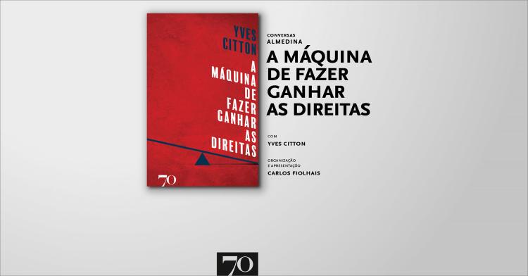 A Máquina de Fazer Ganhar as Direitas (Conversas Almedina)