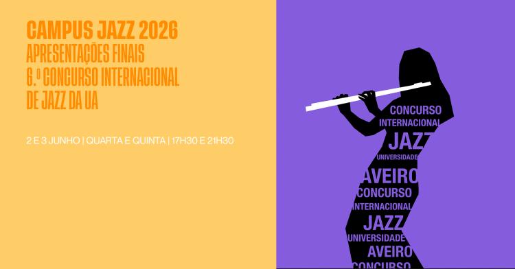 CAMPUS JAZZ 2026 - APRESENTAÇÕES FINAIS 6.º CONCURSO INTERNACIONAL DE JAZZ DA UA
