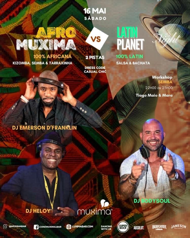 SÁBADO 16 MAIO  ► AFRO MUXIMA vs LATIN PLANET  2 pistas, 3 DJs e 100% energia!