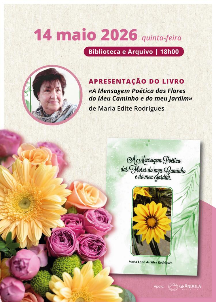 BIBLIOTECA E ARQUIVO | Apresentação do livro «A Mensagem Poética das Flores do Meu Caminho e do Meu Jardim» pela autora Maria Edite Rodrigues