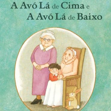 A Avó Lá de Cima e a Avó Lá de Baixo