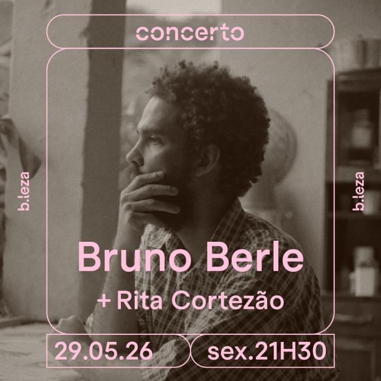 BRUNO BERLE + RITA CORTEZÃO  29/05  B.LEZA