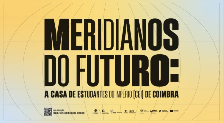 “Meridianos do Futuro: a Casa dos Estudantes do Império (CEI) de Coimbra”
