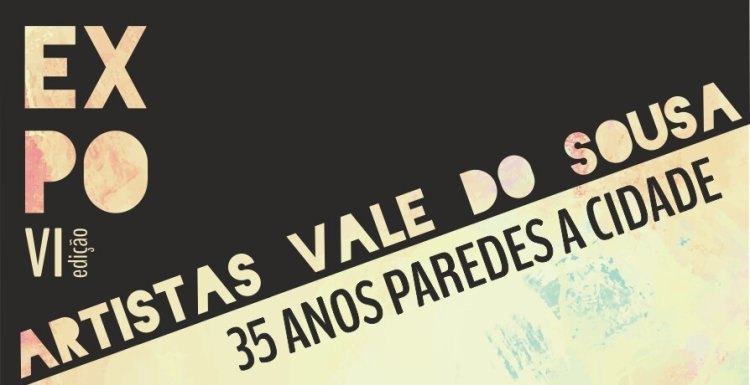 VI Edição Exposição dos Artistas do Vale do Sousa '35 anos Paredes a Cidade'
