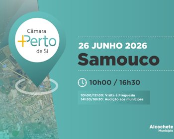 Câmara +Perto de Si - Samouco