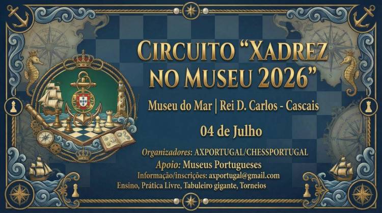 Circuito Xadrez no Museu 2026 - Museu do Mar - Rei D. Carlos 