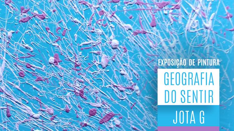 Exposição de pintura “Geografia do Sentir” de Jota G