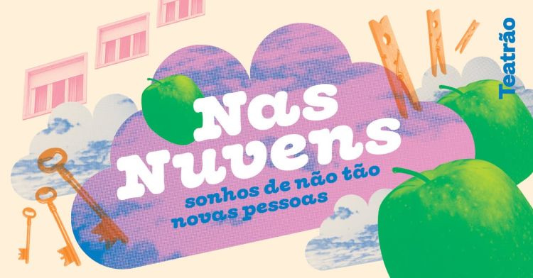Nas Nuvens – sonhos de não tão novas pessoas | 9º ciclo do Projeto Teatro e Memória