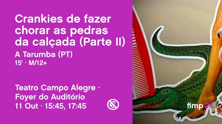 fimp'26 · Crankies de fazer chorar as pedras da calçada (Parte II)