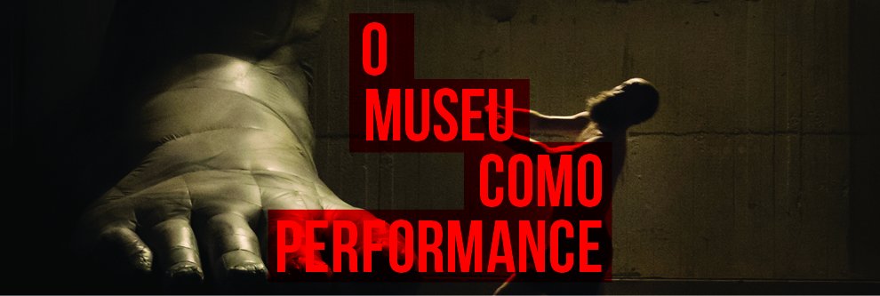 O MUSEU COMO PERFORMANCE 2018