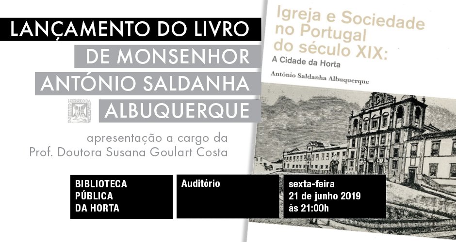 Lançamento do livro Igreja e Sociedade no Portugal do século XIX: A Cidade da Horta