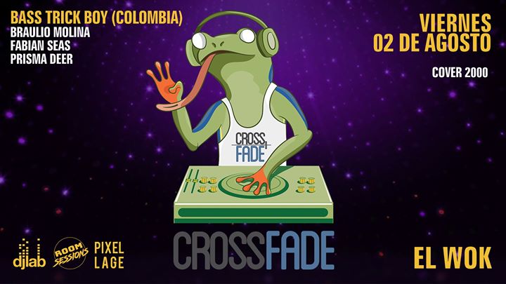 Cross Fade ft Bass Trick Boy (Colombia) // Viernes 2 de Agosto