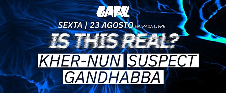 Is This Real? w/ Kher-Nun, Gandhabba, Suspect – free entry
