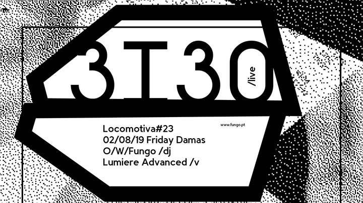 Locomotiva #23 — 3I3O Live — O/W/Fungo — Lumiere Advanced