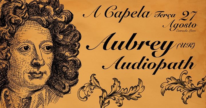 Aubrey (UK) + Audiopath - A Capela - Terça 27 Agosto