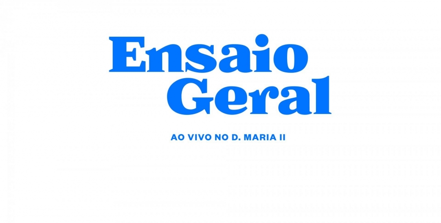 Ensaio Geral ao vivo no D. Maria II