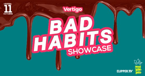 Bad Habits Showcase(Lanzamiento) @Club Vertigo