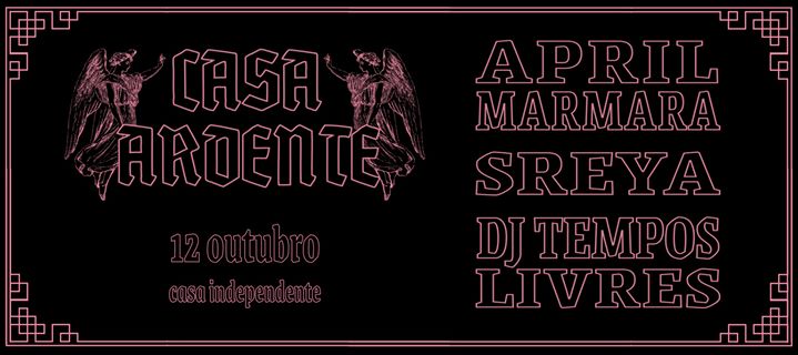 Casa Ardente: Sreya, April Marmara, DJ Tempos Livres