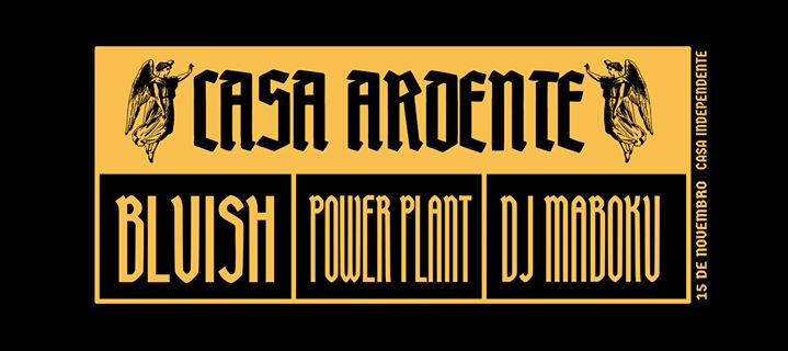 Casa Ardente: Powerplant, Bluish, DJ Maboku