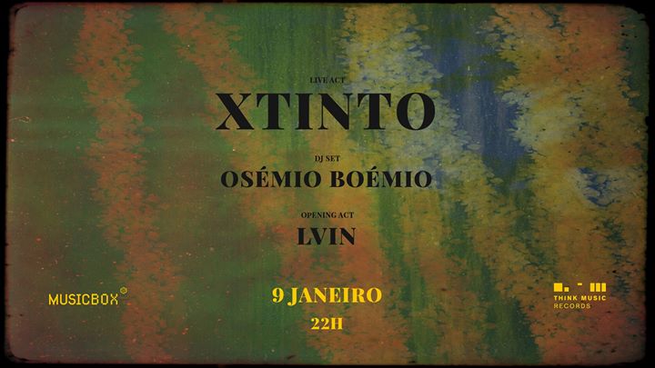 Xtinto, Osémio Boémio (dj set) e LVIN | Think Music