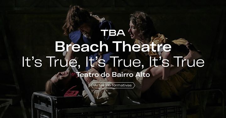 It's True, It's True, It's True de Breach Theatre