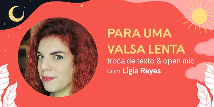 PARA UMA VALSA LENTA #16 | Lígia Reyes & open mic
