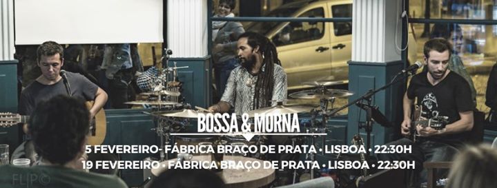 BOSSA & MORNA - Fevereiro na Fábrica Braço de Prata