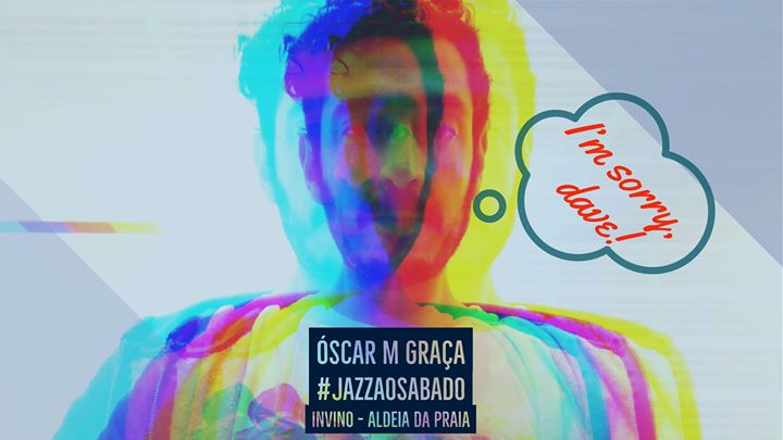 Óscar M Graça 'I'm sorry, dave!' - Jazz ao sábado