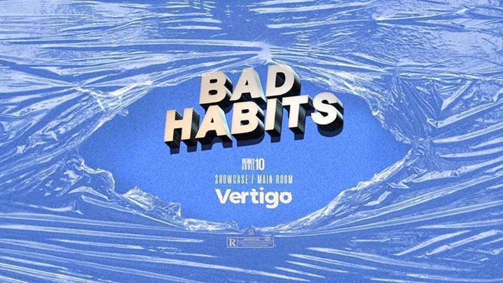 Bad Habits Showcase At Club Vertigo (MAIN ROOM)