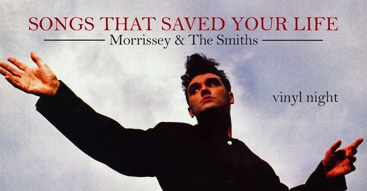 Songs that Saved your life - Morrissey & The Smiths vinyl night