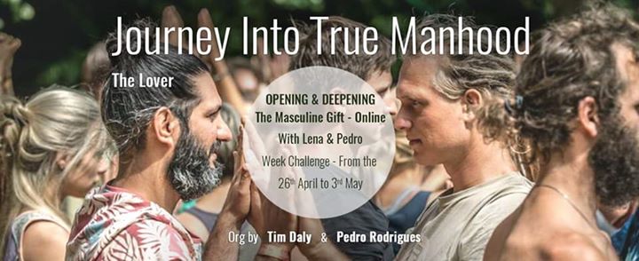 Opening & Deepening - The Lover - Journey into True Manhood