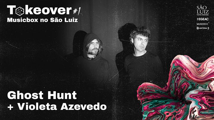 Ghost Hunt apresentam II + Violeta Azevedo | Takeover #1