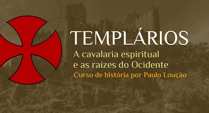 Curso de História: Os Templários, a cavalaria espiritual e as raízes do Ocidente