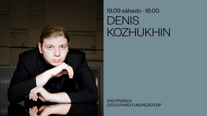 Denis Kozhukhin · Ciclo Piano Fundação EDP