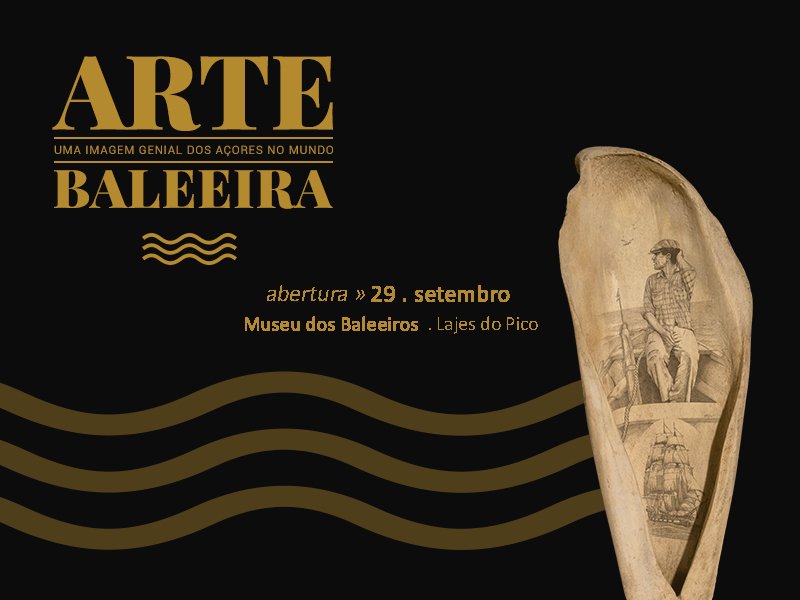 Museu do Pico apresenta a exposição Arte Baleeira  uma imagem genial dos Açores no Mundo