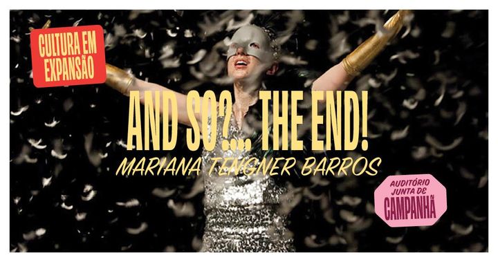 And so?...The end! | Mariana Tengner Barros (CANCELADO)
